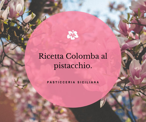 Ricetta professionale - Colomba al Pistacchio Artigianale- Pasticceria Siciliana